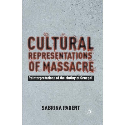 Cultural Representations of Massacre - by  Sabrina Parent (Paperback)