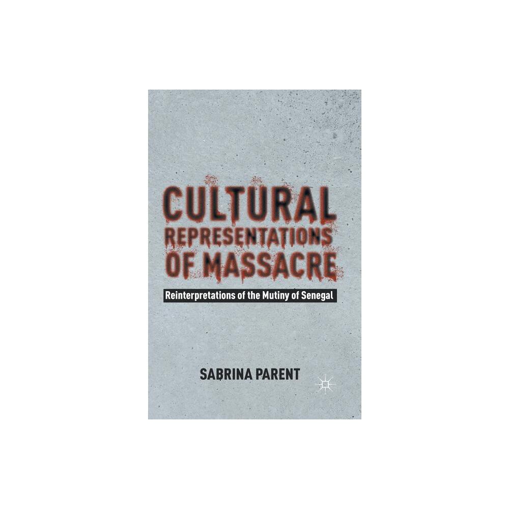 Cultural Representations of Massacre - by Sabrina Parent (Paperback)