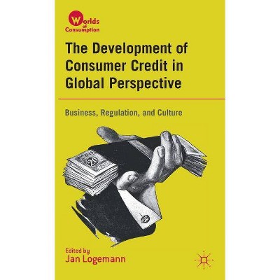  The Development of Consumer Credit in Global Perspective - (Worlds of Consumption) by  J Logemann (Hardcover) 