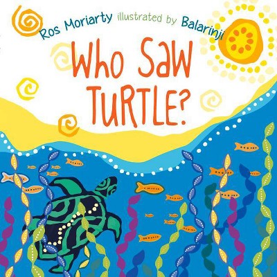 Who Saw Turtle? - by  Ros Moriarty (Paperback)