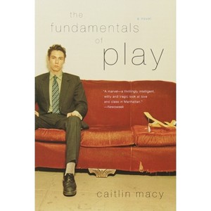 The Fundamentals of Play - by  Caitlin Macy (Paperback) - 1 of 1