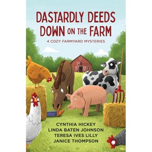 Dastardly Deeds Down on the Farm - by  Cynthia Hickey & Linda Baten Johnson & Teresa Ives Lilly & Janice Thompson (Paperback) - 1 of 1