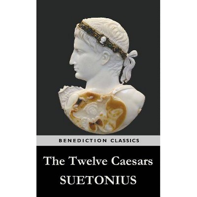 The Twelve Caesars - by  Suetonius (Hardcover)