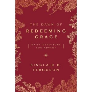 The Dawn of Redeeming Grace - by  Sinclair B Ferguson (Paperback) - 1 of 1