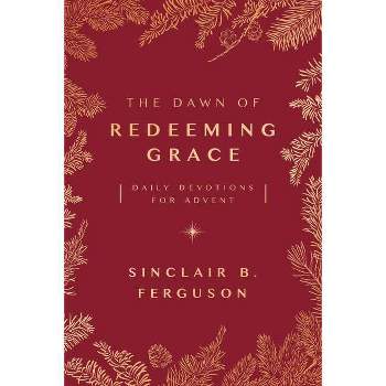 The Dawn of Redeeming Grace - by  Sinclair B Ferguson (Paperback)