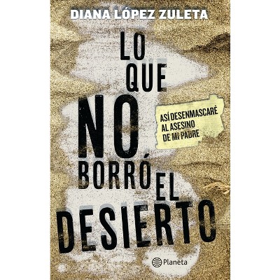 Lo Que No Borrã3 El Desierto - by  Diana López (Paperback)