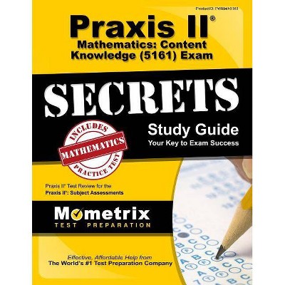 Praxis II Mathematics: Content Knowledge (5161) Exam Secrets Study Guide - by  Praxis II Exam Secrets Test Prep (Paperback)