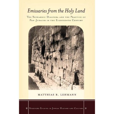 Emissaries from the Holy Land - (Stanford Studies in Jewish History and Culture) by  Matthias B Lehmann (Hardcover)