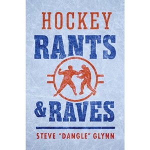 Hockey Rants and Raves - by Steve Dangle Glynn - 1 of 1