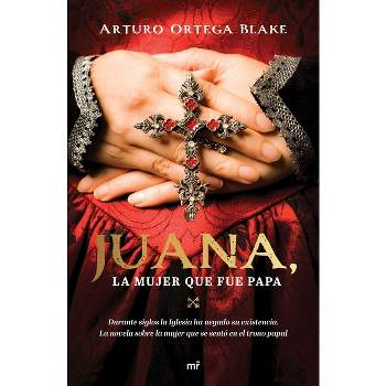 Juana, La Mujer Que Fue Papa - by  Arturo Ortega Blake (Paperback)