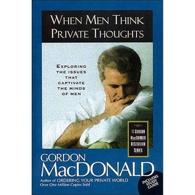 When Men Think Private Thoughts - (Gordon MacDonald Bestseller Series) by  Gordon MacDonald (Paperback)