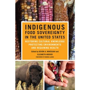 Indigenous Food Sovereignty in the United States - (New Directions in Native American Studies) by  Devon a Mihesuah & Elizabeth Hoover (Paperback) - 1 of 1