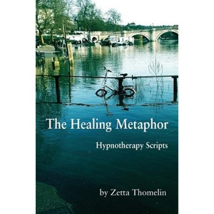 The Healing Metaphor - by  Zetta Thomelin (Paperback) - 1 of 1