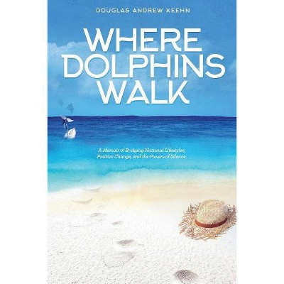 Where Dolphins Walk - by  Douglas a Keehn (Paperback)