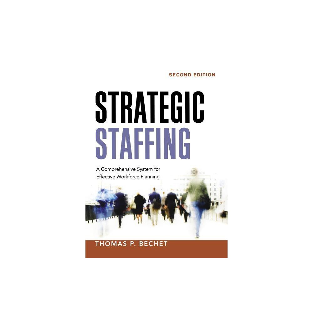 Strategic Staffing - 2nd Edition by Thomas P Bechet (Paperback)