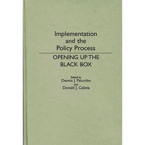 Implementation and the Policy Process - (Contributions in Political Science) by  Donald Calista & Dennis Palumbo (Hardcover) - 1 of 1
