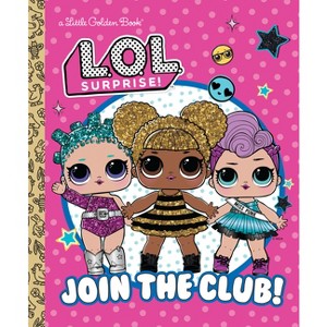 Join the Club! (L.O.L. Surprise!) - (Little Golden Book) by  Golden Books (Hardcover) - 1 of 1