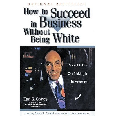 How to Succeed in Business Without Being White - by  Earl G Graves (Paperback)