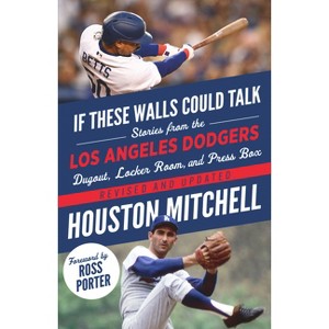 If These Walls Could Talk: Los Angeles Dodgers - by  Houston Mitchell (Paperback) - 1 of 1