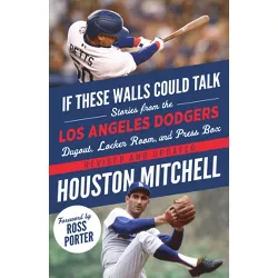 If These Walls Could Talk: Los Angeles Dodgers - by  Houston Mitchell (Paperback)