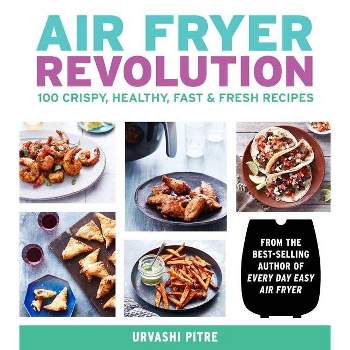 Air Fryer Revolution - by Urvashi Pitre (Paperback)