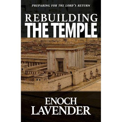 Rebuilding the Temple - by  Enoch Lavender (Paperback)