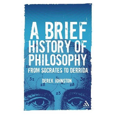 A Brief History of Philosophy - by  Derek Johnston (Paperback)