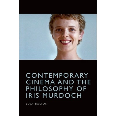Contemporary Cinema and the Philosophy of Iris Murdoch - by  Lucy Bolton (Paperback)
