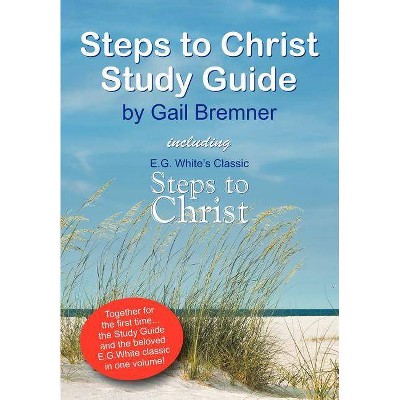 Steps to Christ Study Guide - by  Gail Bremner (Paperback)