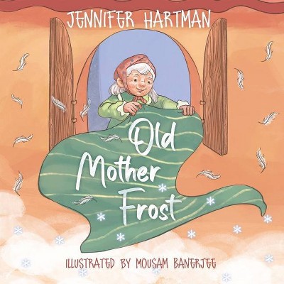 Old Mother Frost - by  Jennifer Hartman (Paperback)