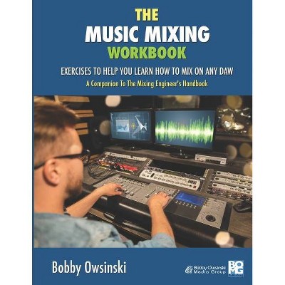 The Music Mixing Workbook - by  Bobby Owsinski (Paperback)