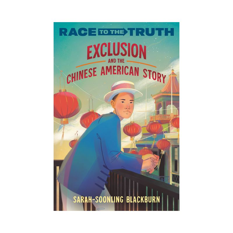 Exclusion and the Chinese American Story - (Race to the Truth) by  Sarah-Soonling Blackburn (Paperback), 1 of 2