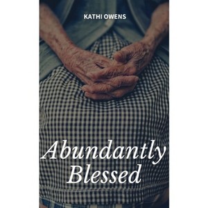 Abundantly Blessed - by  Kathi Owens (Paperback) - 1 of 1