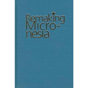 Remaking Micronesia - (Spie Proceedings Series; 3345) by  David L Hanlon (Hardcover) - 1 of 1