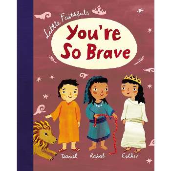 Little Faithfuls: You're So Brave - by  Carrie Marrs (Hardcover)