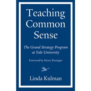 Teaching Common Sense - by  Linda Kulman & Henry Kissinger (Hardcover) - 1 of 1