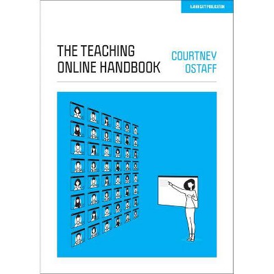 The Teaching Online Handbook - by  Courtney Ostaff (Paperback)