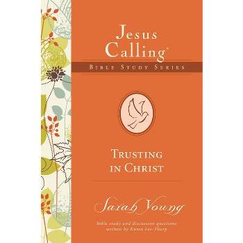 Trusting in Christ - (Jesus Calling Bible Studies) by  Sarah Young (Paperback)