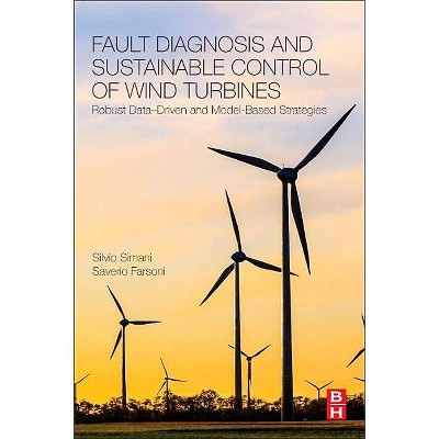 Fault Diagnosis and Sustainable Control of Wind Turbines - by  Silvio Simani & Saverio Farsoni (Paperback)