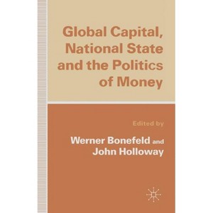 Global Capital, National State and the Politics of Money - by  Werner Bonefeld & John Holloway (Paperback) - 1 of 1