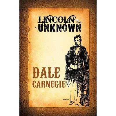 Lincoln the Unknown - by  Dale Carnegie (Paperback)