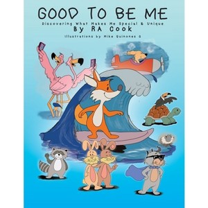 Good To Be Me - Discovering What Makes Me Special & Unique - by  Ra Cook (Paperback) - 1 of 1