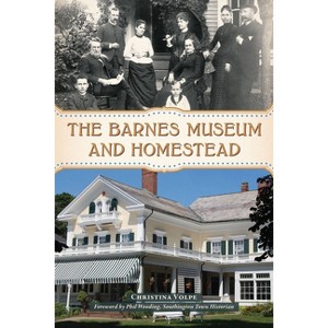 The Barnes Museum and Homestead - by  Christina Volpe (Paperback) - 1 of 1