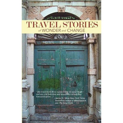 TRAVEL STORIES of WONDER and CHANGE - by  Bay Area Travel Writers (Paperback)