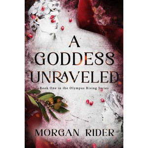A Goddess Unraveled - (Olympus Rising) by  Morgan Rider (Paperback) - 1 of 1