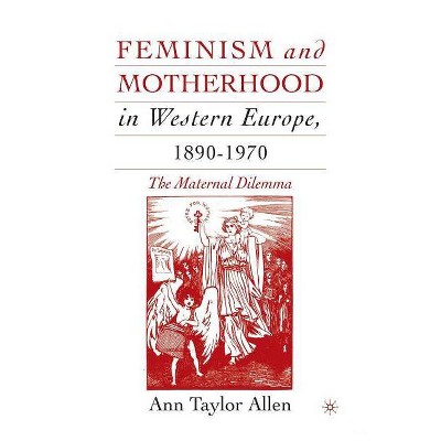 Feminism and Motherhood in Western Europe, 1890-1970 - by  A Allen (Paperback)