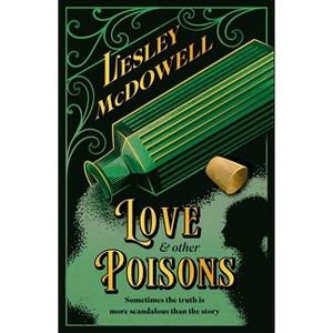 Love and Other Poisons - by  Lesley McDowell (Hardcover) - 1 of 1