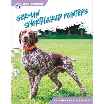 German Shorthaired Pointers - by  Kimberly Ziemann (Paperback)