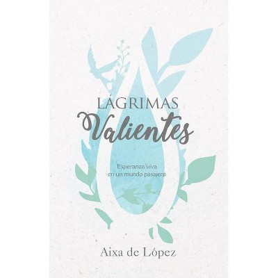 Lágrimas Valientes - by  Aixa de López (Paperback)