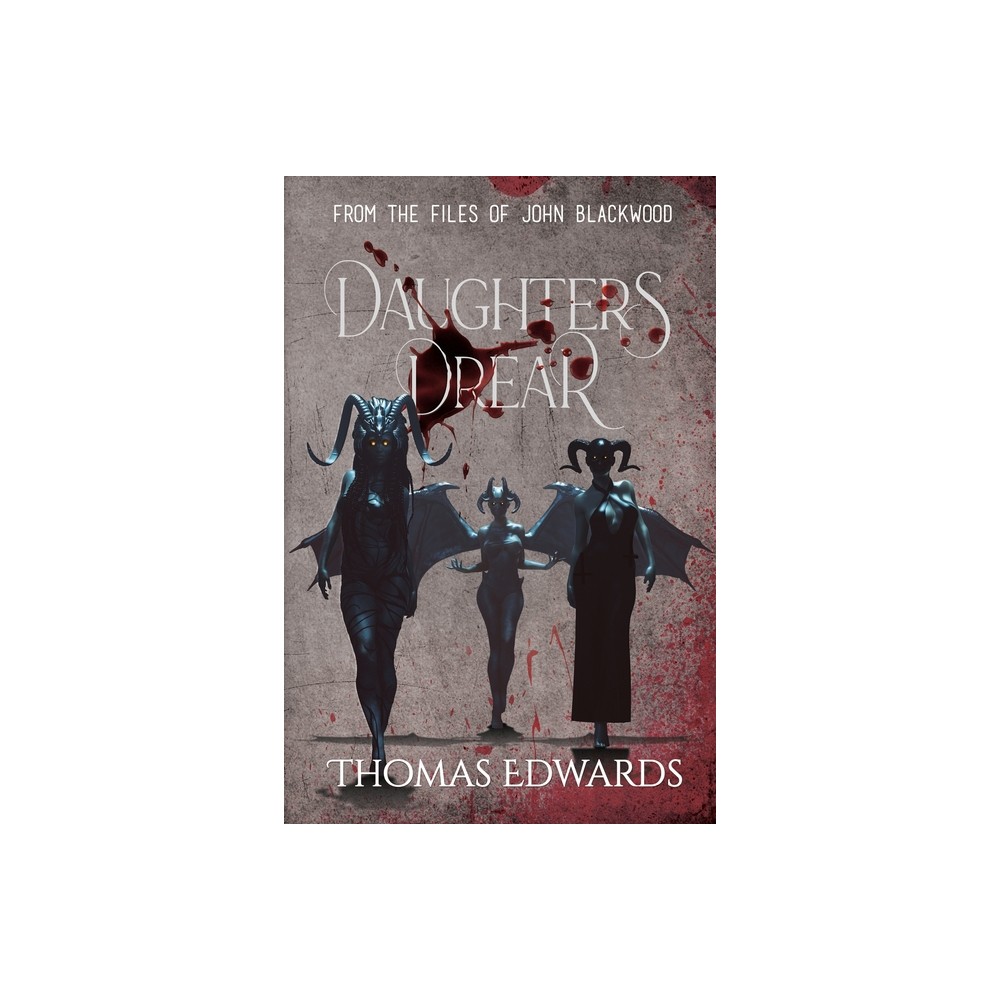 Daughters Drear - (From the Files of John Blackwood) by Thomas Edwards (Paperback)